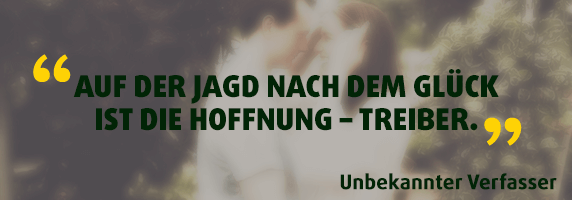 Auf der Jagd nach dem Glück ist die Hoffnung – Treiber.