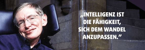 „Intelligenz ist die Fähigkeit, sich dem Wandel anzupassen.“