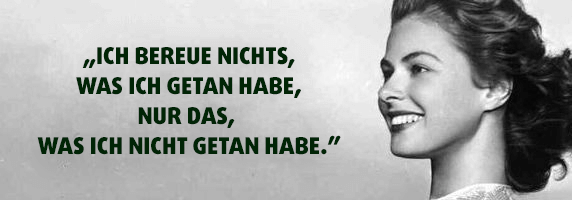 „Ich bereue nichts, was ich getan habe, nur das, was ich nicht getan habe.”